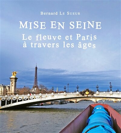 Mise en Seine: le fleuve et Paris à travers les âges