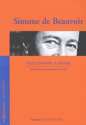 Voyager Avec Simone De Beauvoir: Tout Connaître Du Monde