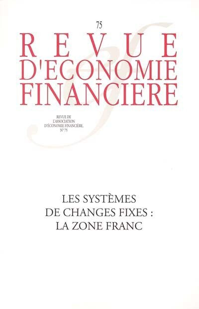 Couverture_Revue d'économie financière, n°75. Les systèmes de changes fixes : la zone franc