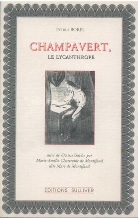 Champavert, le lycanthrope ; Notice sur Champavert ; Le camp des Tartares, Petrus Borel: extrait des Romantiques