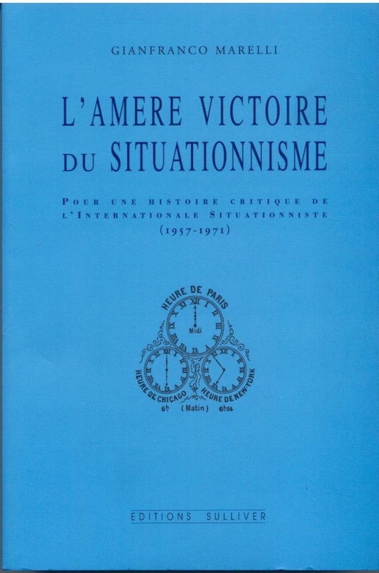 L' amère victoire du situationnisme: pour une histoire critique de l'Internationale situationniste