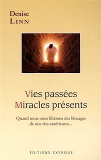 Front cover_Vies passées, miracles présents : quand nous nous libérons des blocages de nos vies antérieures...