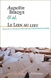 Le lien au lieu: actes de la chaire de mésologie de l'Université de Corse