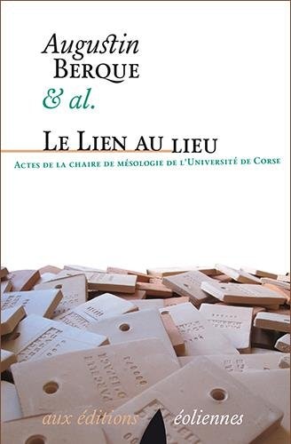 Le lien au lieu: actes de la chaire de mésologie de l'Université de Corse
