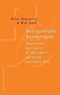 Front cover_Des syndicats domestiqués : répression patronale et résistance syndicale aux Etats-Unis