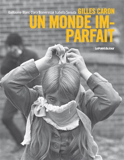 Gilles Caron: un monde imparfait