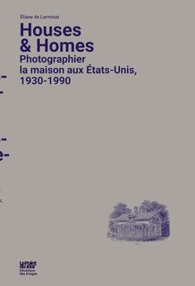 Houses & homes: photographier la maison aux Etats-Unis, 1930-1990