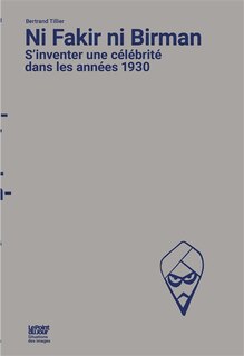 Ni fakir ni Birman: s'inventer une célébrité dans les années 1930