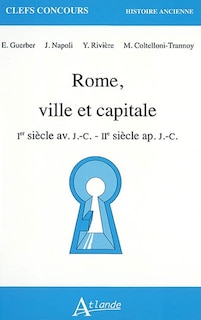 Front cover_Rome, ville et capitale : Ier siècle av. J.-C. - IIe siècle ap. J.-C.