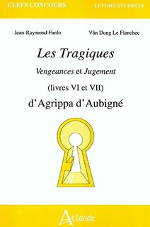 Front cover_Les tragiques : Vengeances et Jugement (livres VI et VII) : d'Agrippa d'Aubigné