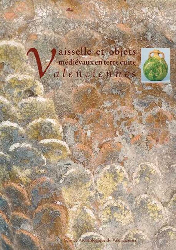 Couverture_Vaisselle et objets m&eacute;di&eacute;vaux en terre cuite &agrave; Valenciennes