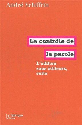 Contrôle De La Parole (le): Edition Sans Éditeurs (l'), Suite