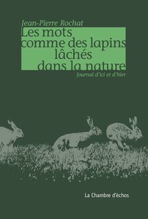Les mots comme des lapins lâchés dans la nature: journal d'ici et d'hier