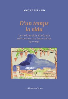 D'un temps la vida: la vie d'autrefois à La Gaude en Provence, rive droite du Var