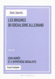 Couverture_Les origines du socialisme allemand : thèse latine de Jean Jaurès ; Jean Jaurès et l'hypothèse socialiste