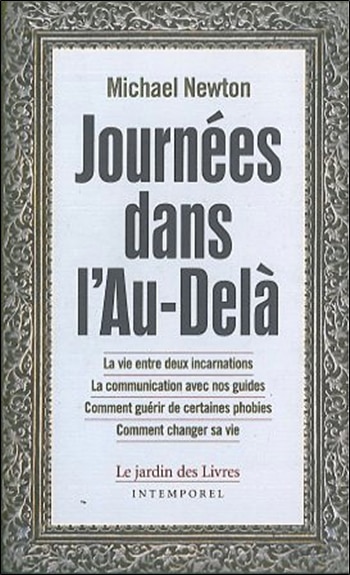 Front cover_Journées dans l'au-delà : la vie entre deux incarnations, la communication avec nos guides, comment guérir de certaines phobies, comment changer sa vie