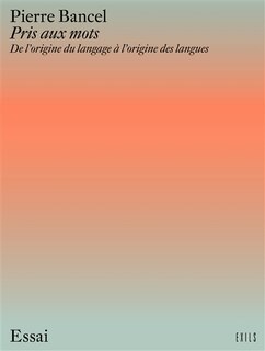 Pris aux mots: de l'origine du langage à l'origine des langues