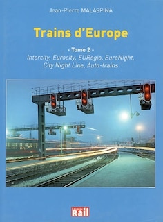 Front cover_Trains d'Europe : les relations voyageurs transeuropéennes, Vol. 2. Intercity, Eurocity, EURegio, EuroNight, City Night Line, Auto-trains : liaisons assurées par rames tractées
