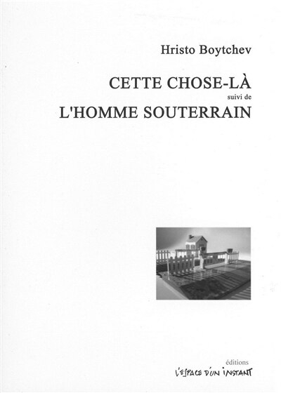 Front cover_Cette chose-là : pièce en six actes ; L'homme souterrain : pièce en dix scènes