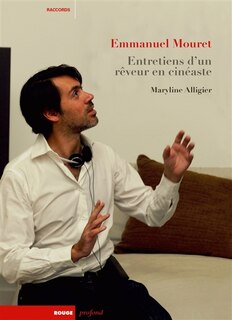 Couverture_Emmanuel Mouret : entretiens d'un rêveur en cinéaste