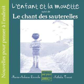 L' enfant et la mouette ; Le chant des sauterelles