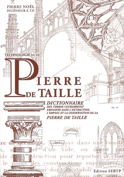 Front cover_Technologie de la pierre de taille : dictionnaire des termes couramment employés dans l'extraction, l'emploi et la conservation de la pierre de taille