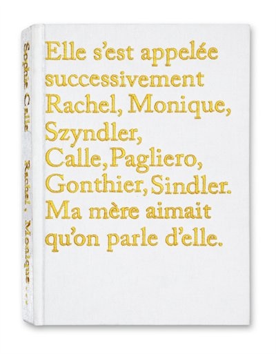 Elle s'est appelée successivement Rachel, Monique, Szyndler, Calle, Pagliero, Gonthier, Sindler: ma mère aimait qu'on parle d'elle