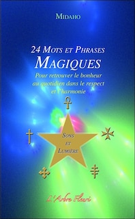 Front cover_24 mots et phrases magiques : pour retrouver le bonheur au quotidien dans le respect et l'harmonie : sons et lumière