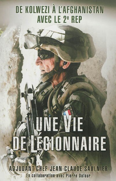 Front cover_Une vie de légionnaire : de Kolwezi à l'Afghanistan avec le 2e REP