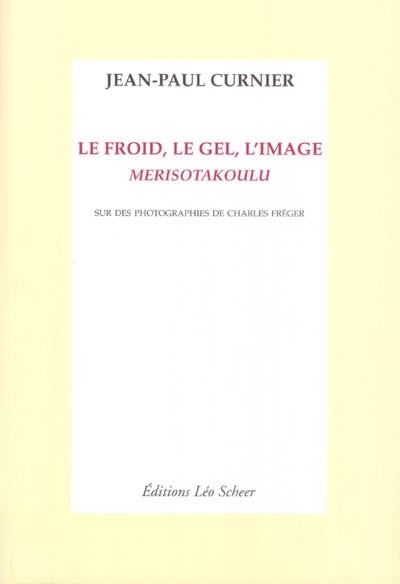 Front cover_Le froid, le gel, l'image : Merisotakoulu : sur des photographies de Charles Fréger