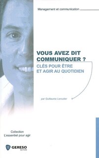 Couverture_Vous avez dit communiquer ? : clés pour être et agir au quotidien