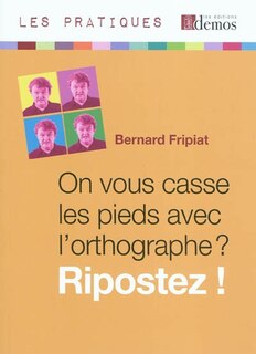Couverture_On vous casse les pieds avec l'orthographe ? Ripostez !
