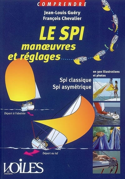 Couverture_Le spi : manoeuvres et réglages : en 300 illustrations et photos