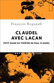 Claudel avec Lacan: petit guide du théâtre de Paul Claudel
