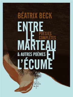 Front cover_Entre le marteau et l'écume : & autres poèmes : poésies complètes