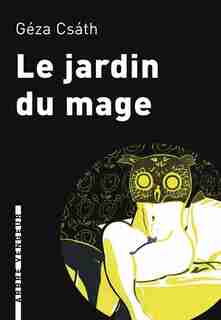 Jardin du mage (Le) by Géza Csáth