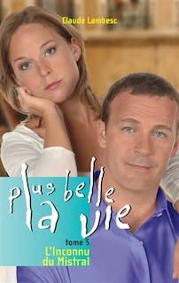 Front cover_Plus belle la vie, t. 05: L'inconnu du Mistral