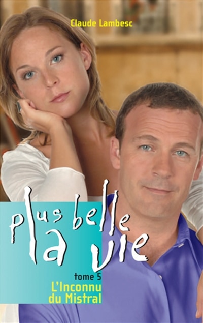 Front cover_Plus belle la vie, t. 05: L'inconnu du Mistral