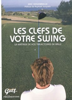 Les clefs de votre swing: la maîtrise de vos trajectoires de balle
