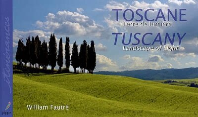 Couverture_Toscane : terre de lumi&egrave;re = Tuscany : landscape of light