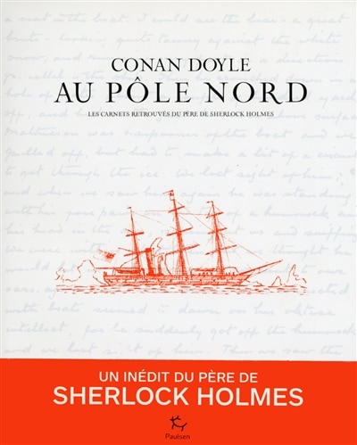 Conan Doyle au pôle Nord: les carnets retrouvés du père de Sherlock Homes
