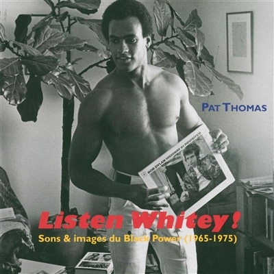 Listen Whitey !: sons & images du Black Power (1965-1975)