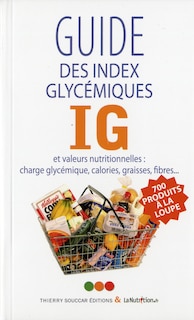 Guide des index glycémiques et valeurs nutritionnelles: charge glycémique, calories, graisses, fibres...