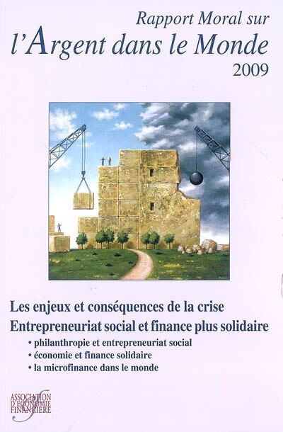 Couverture_Rapport moral sur l'argent dans le monde 2009 : les enjeux et conséquences de la crise, entrepreneuriat social et finance plus solidaire : philantropie et entrepreneuriat social, économie et finance solidaire, la microfinance dans le monde