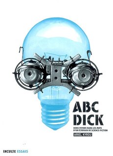 Couverture_Abc Dick : nous vivons dans les mots d'un écrivain de science-fiction