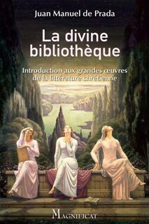 La divine bibliothèque: introduction aux grands oeuvres de la littérature chrétienne
