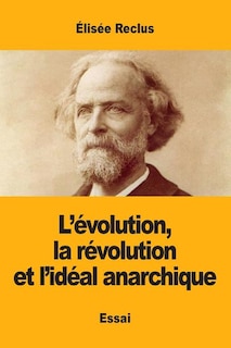 Couverture_L'évolution, la révolution et l'idéal anarchique