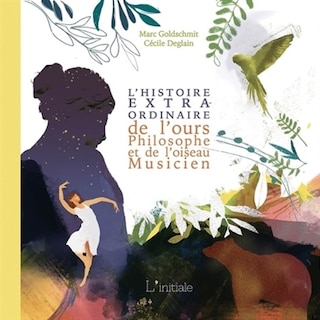L' histoire extraordinaire de l'ours philosophe et de l'oiseau musicien