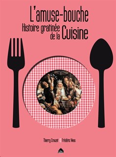 L' amuse-bouche: histoire gratinée de la cuisine