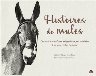 Histoires de mules: lettres d'un muletier ariégeois un peu cuisinier à un ami cocher flamand